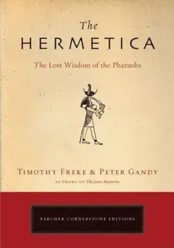 The Hermetica: The Lost Wisdom of the Pharaohs, Paperback/Timothy Freke