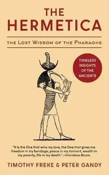 The Hermetica: The Lost Wisdom of the Pharaohs (Unabridged), Hardcover/Timothy Freke