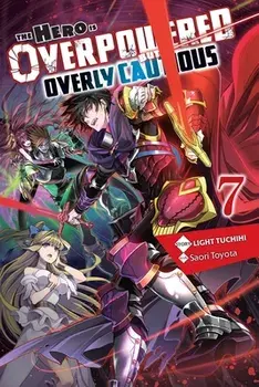 The Hero Is Overpowered But Overly Cautious, Vol. 7 (Light Novel), Paperback/Light Tuchihi