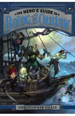 The Hero's Guide to Being an Outlaw - Christopher Healy