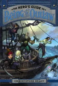 The Hero's Guide to Being an Outlaw, Paperback/Christopher Healy