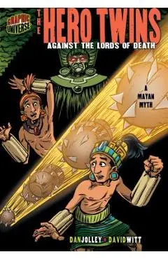 The Hero Twins: Against the Lords of Death [a Mayan Myth] - Dan Jolley