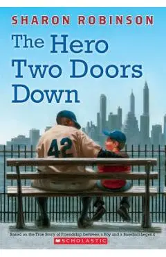 The Hero Two Doors Down: Based on the True Story of Friendship Between a Boy and a Baseball Legend - Sharon Robinson
