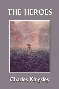 The Heroes, Illustrated Edition (Yesterday's Classics), Paperback/Charles Kingsley