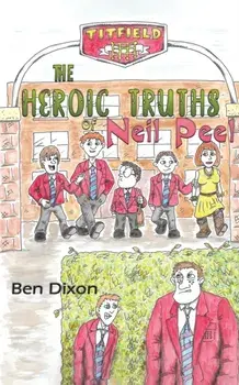 The Heroic Truths of Neil Peel, Paperback/Ben Dixon