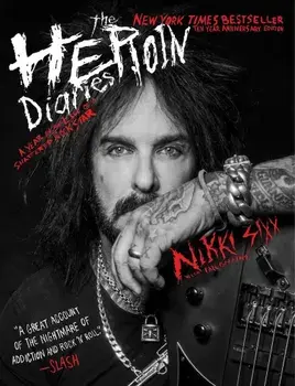 The Heroin Diaries: Ten Year Anniversary Edition: A Year in the Life of a Shattered Rock Star, Paperback/Nikki Sixx