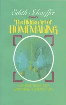 The Hidden Art of Homemaking, Paperback/Edith Schaeffer