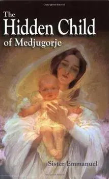 The Hidden Child of Medjugorje, Paperback/Emmanuel Maillard