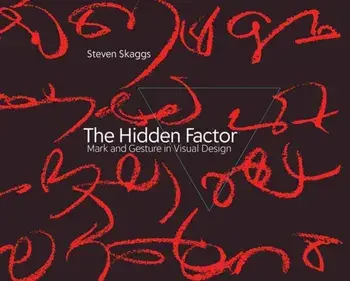 The Hidden Factor. Mark and Gesture in Visual Design, Hardback/Steven Skaggs