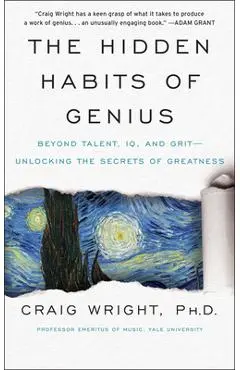 The Hidden Habits of Genius: Beyond Talent, Iq, and Grit--Unlocking the Secrets of Greatness - Craig Wright