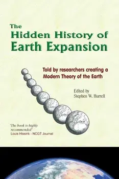 The Hidden History of Earth Expansion: Told by researchers creating a Modern Theory of the Earth, Paperback/Stephen W. Hurrell