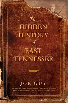 The Hidden History of East Tennessee, Paperback/Joe Guy