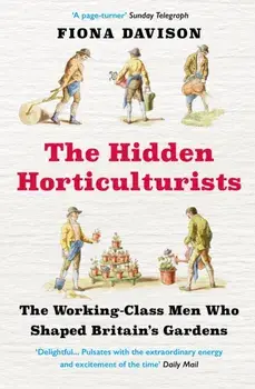 The Hidden Horticulturists. The Working-Class Men Who Shaped Britain's Gardens, Main, Paperback/Fiona Davison