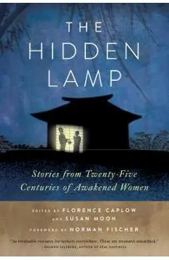 The Hidden Lamp: Stories from Twenty-Five Centuries of Awakened Women - Zenshin Florence Caplow