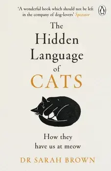 The Hidden Language of Cats. Learn what your feline friend is trying to tell you, Paperback/Dr Sarah Brown