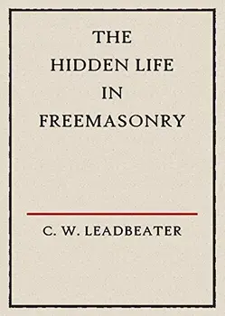 The Hidden Life in Freemasonry: Illustrated Edition, Paperback/C. W. Leadbeater