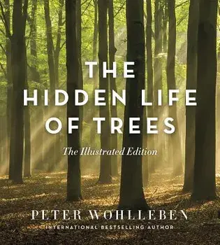 The Hidden Life of Trees: The Illustrated Edition, Hardcover/Peter Wohlleben