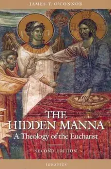 The Hidden Manna: A Theology of the Eucharist, Paperback/Rev James T. O'Connor