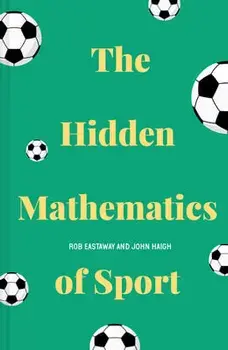 The Hidden Mathematics of Sport, Hardcover/Rob Eastaway
