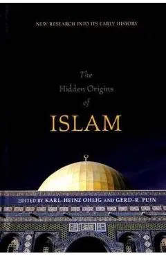 The Hidden Origins of Islam: New Research Into Its Early History - Karl-heinz Ohlig