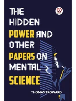 The Hidden Power And Other Papers On Mental Science, Paperback/***