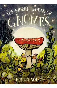 The Hidden World of Gnomes - Lauren Soloy