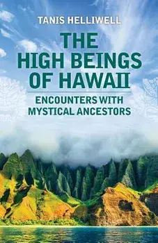 The High Beings of Hawaii: Encounters with mystical ancestors, Paperback/Tanis Helliwell