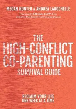 The High-Conflict Co-Parenting Survival Guide: Reclaim Your Life One Week at a Time, Paperback/Megan Hunter