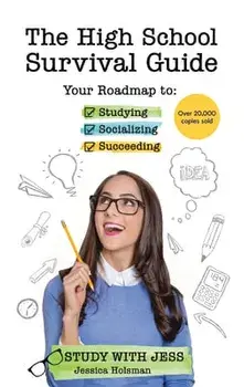 The High School Survival Guide: Your Roadmap to Studying, Socializing & Succeeding (Graduation Gift, Gift for Teenage Girl)/Jessica Holsman