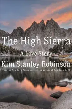 The High Sierra. A Love Story, Hardback/Kim Stanley Robinson