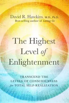 The Highest Level of Enlightenment. Transcend the Levels of Consciousness for Total Self-Realization, Paperback/David R. Hawkins