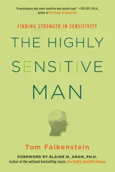 The Highly Sensitive Man: Finding Strength in Sensitivity, Paperback/Tom Falkenstein