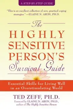 The Highly Sensitive Person's Survival Guide: Essential Skills for Living Well in an Overstimulating World, Paperback/Ted Zeff
