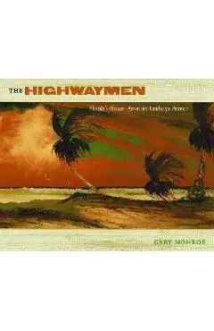 The Highwaymen: Florida's African-American Landscape Painters - Gary Monroe