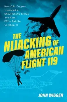 The Hijacking of American Flight 119. How D.B. Cooper Inspired a Skyjacking Craze and the FBI's Battle to Stop It, Hardback/***