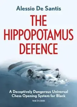 The Hippopotamus Defence: A Deceptively Dangerous Universal Chess Opening System for Black, Paperback/Alessio de Santis