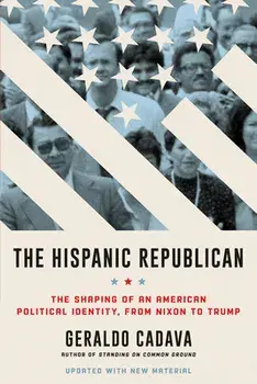 The Hispanic Republican: The Shaping of an American Political Identity, from Nixon to Trump, Paperback/Geraldo Cadava