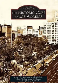 The Historic Core of Los Angeles, Paperback/Curtis C. Roseman