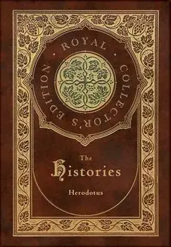 The Histories (Royal Collector's Edition) (Annotated) (Case Laminate Hardcover with Jacket), Hardcover/Herodotus