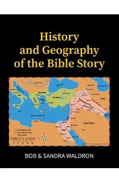 The History and Geography of the Bible Story: A Study Manual - Bob Waldron