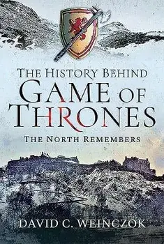 The History Behind Game of Thrones: The North Remembers, Hardcover/David C. Weinczok