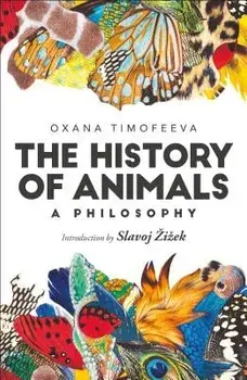 The History of Animals: A Philosophy, Paperback/Oxana Timofeeva