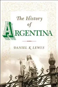 The History of Argentina, Paperback/Daniel K. Lewis