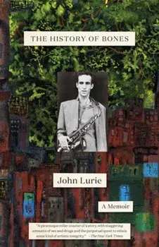 The History of Bones. A Memoir, Paperback/John Lurie