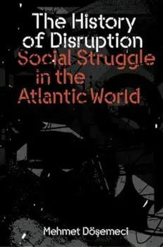 The History of Disruption. Social Struggle in the Atlantic World, Paperback/Mehmet Dosemeci