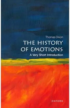 The History of Emotions: A Very Short Introduction - Thomas Dixon