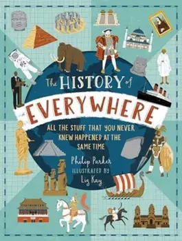 The History of Everywhere: All the Stuff That You Never Knew Happened at the Same Time, Paperback/Philip Parker