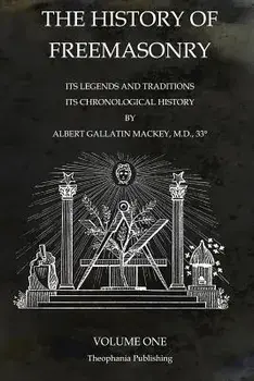 The History of Freemasonry Volume 1: Its Legends and Traditions, Its Chronological History, Paperback/Albert Gallatin Mackey