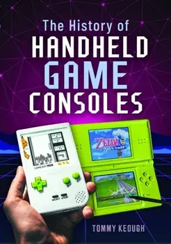 The History of Handheld Game Consoles, Hardback/Tommy Keough
