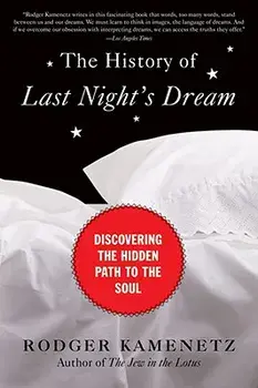 The History of Last Night's Dream: Discovering the Hidden Path to the Soul, Paperback/Rodger Kamenetz